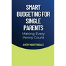 Smart Budgeting for Single Parents: Making Every Penny Count