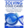 Solving Cold Cases Vol. 7: True Crime Stories that Took Years to Crack