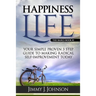 Happiness Life: Your Simple Proven 3 Step Guide to Making Radical Self-Improvement Today book