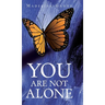 You Are Not Alone
