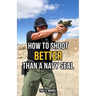 How to Shoot Better than a Navy Seal