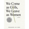 We Come as Girls, We Leave as Women