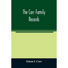 The Carr family records. Embacing the record of the first families who settled in America and their descendants, with many branches who came to this c