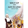 Shut Up And Get In Line!