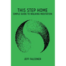 This Step Home: Simple Guide to Walking Meditation