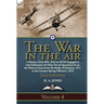 The War in the Air: Volume 4-A History of the RFC, RAF & RNAS Engaged in Anti-Submarine & Other Naval Operations & on the Western Front from the Battl