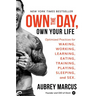 Own the Day, Own Your Life: Optimized Practices for Waking, Working, Learning, Eating, Training, Playing, Sleeping, and Sex