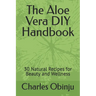 The Aloe Vera DIY Handbook: 30 Natural Recipes for Beauty and Wellness