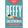 Beefy Calisthenics: Step-by-Step Guide to Building Muscle with Bodyweight Training