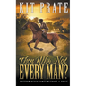 Then Why Not Every Man?