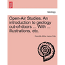 Open-Air Studies. an Introduction to Geology Out-Of-Doors ... with ... Illustrations, Etc.