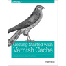 Getting Started with Varnish Cache: Accelerate Your Web Applications
