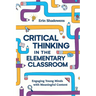 Critical Thinking in the Elementary Classroom: Engaging Young Minds with Meaningful Content