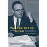 Walter Byers and the NCAA: Power, Amateurism, and Growing Controversy in Big-Time College Sport