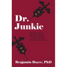 Dr. Junkie: One Man's Story of Addiction and Crime That Will Challenge Everything You Know About the War on Drugs