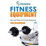 Fitness Equipment for Beginners: How and When to use gym equipment