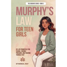 Murphy's Law For Teen Girls: 101 Life Principles for School, Friends, Pressure, and Figuring Yourself Out