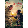 Jane Goodall Book for Curious Kids: Exploring the Extraordinary Life of a Pioneer Scientist Among Her Chimpanzee Companions