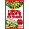 Peripheral Neuropathy Diet Cookbook: Quick, Gluten-Free Low Fat Recipes and Meal Plan for Diabetic Neuropathy Pain Relief
