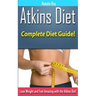 Atkins Diet: Complete Atkins Diet Guide to Losing Weight and Feeling Amazing!