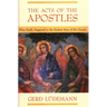 The Acts of the Apostles: What Really Happened in the Earliest Days of the Church
