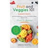 Fruit & Veggies 101 - Summer Fruits: Gardening Guide On How To Grow The Freshest & Ripest Summer Fruits (Perfect for Beginners) Includes: Fruit Salad,