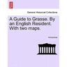 A Guide to Grasse. by an English Resident. with Two Maps.