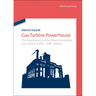 Gas Turbine Powerhouse: The Development of the Power Generation Gas Turbine at BBC - Abb - Alstom