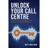 Unlock Your Call Centre: A Proven Way to Upgrade Security, Efficiency and Caller Experience