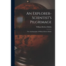 An Explorer-scientist's Pilgrimage: the Autobiography of William Herbert Hobbs