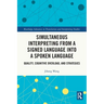 Simultaneous Interpreting from a Signed Language into a Spoken Language: Quality, Cognitive Overload, and Strategies
