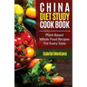The China Diet Study Cookbook: Plant-Based Whole Food Recipes for Every Taste!
