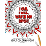 I Can, I Will Watch me Bitch! - Motivation Swear Words - Adult Coloring Book - Volume 1: Mandalas combines zendoodles, tribal patterns with curse word