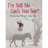 I'm Still Me, Can't You See?: Diabetes Won't Stop Me