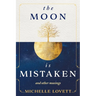 The Moon is Mistaken: and other musings