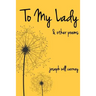To My Lady and other Poems
