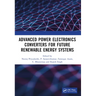 Advanced Power Electronics Converters for Future Renewable Energy Systems