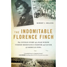 The Indomitable Florence Finch: The Untold Story of a War Widow Turned Resistance Fighter and Savior of American POWs