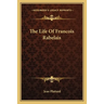 The Life Of Francois Rabelais