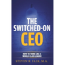 The Switched-On CEO: How to Think Like a World-Class Leader