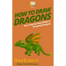 How To Draw Dragons: Your Step By Step Guide To Drawing Dragons
