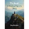 The Quest: A Santiago Pilgrim's Story: A personal journey on the Camino where the road leads to inner transformation.