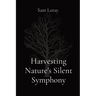 Harvesting Nature's Silent Symphony