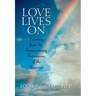 Love Lives On: Learning from the Extraordinary Encounters of the Bereaved