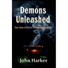 Demons Unleashed: True Tales of Terror Wrought by the Occult