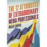 12 Attributes of Extraordinary Media Professionals