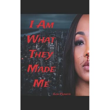 I Am What They Made Me