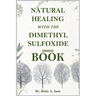 Natural Healing with the Dimethyl Sulfoxide (Dmso) Book: Take Total Control of Your Health and Well-Being.