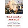 The Dead March: A History of the Mexican-American War