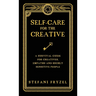 Self-Care for the Creative: A Survival Guide for Creatives, Empaths and Highly Sensitive People